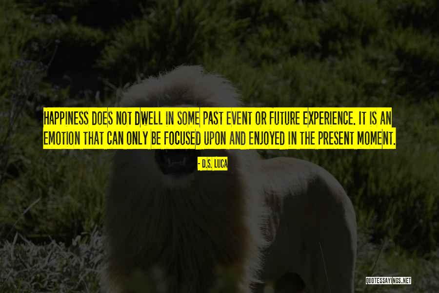 Future And Happiness Quotes By D.S. Luca Future And Happiness Quotes By D.S. Luca