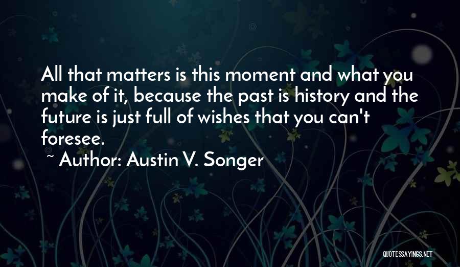 Future And History Quotes By Austin V. Songer