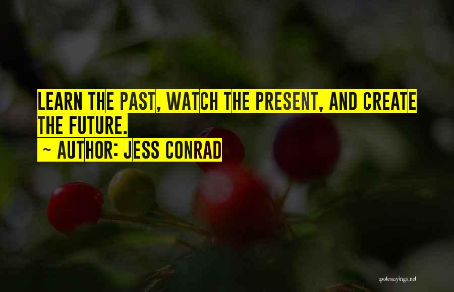 Future And Past Quotes By Jess Conrad