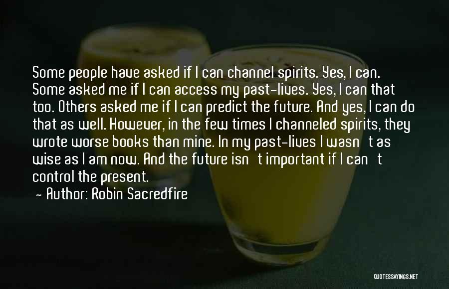 Future And Past Quotes By Robin Sacredfire
