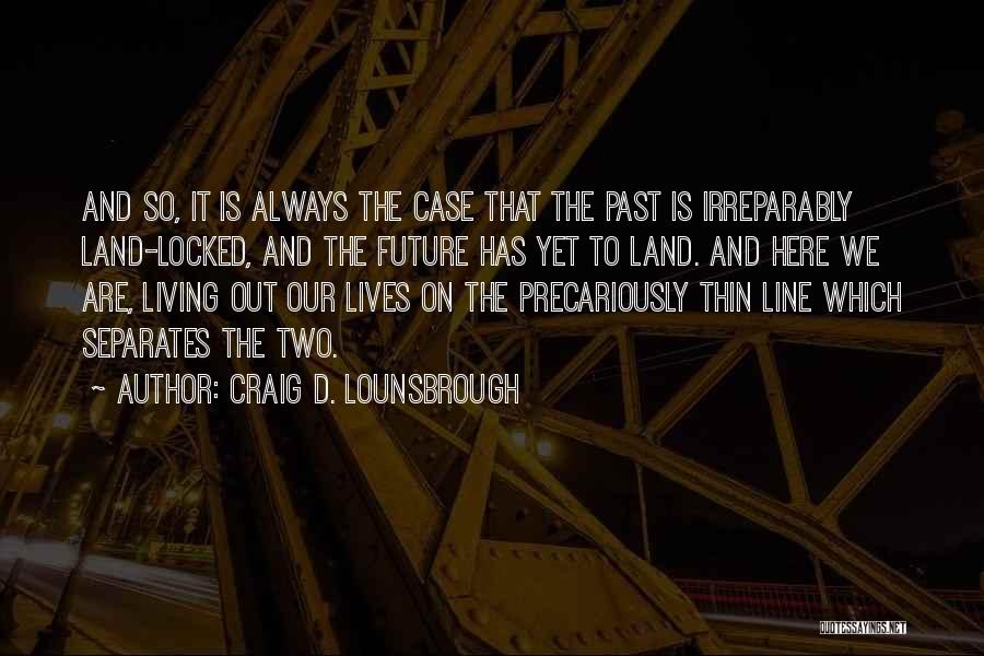 Future And Uncertainty Quotes By Craig D. Lounsbrough