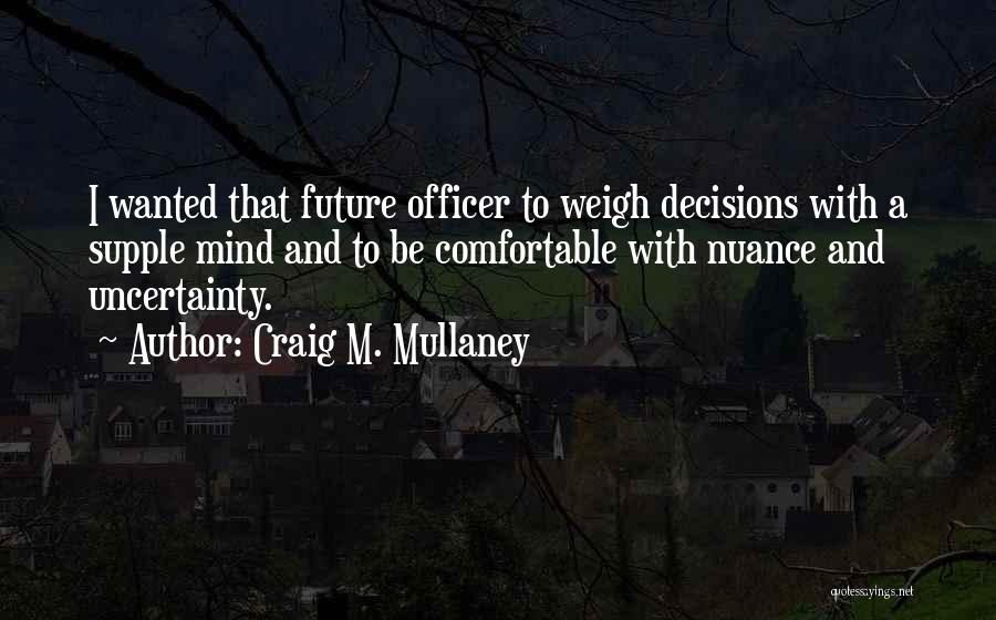 Future And Uncertainty Quotes By Craig M. Mullaney