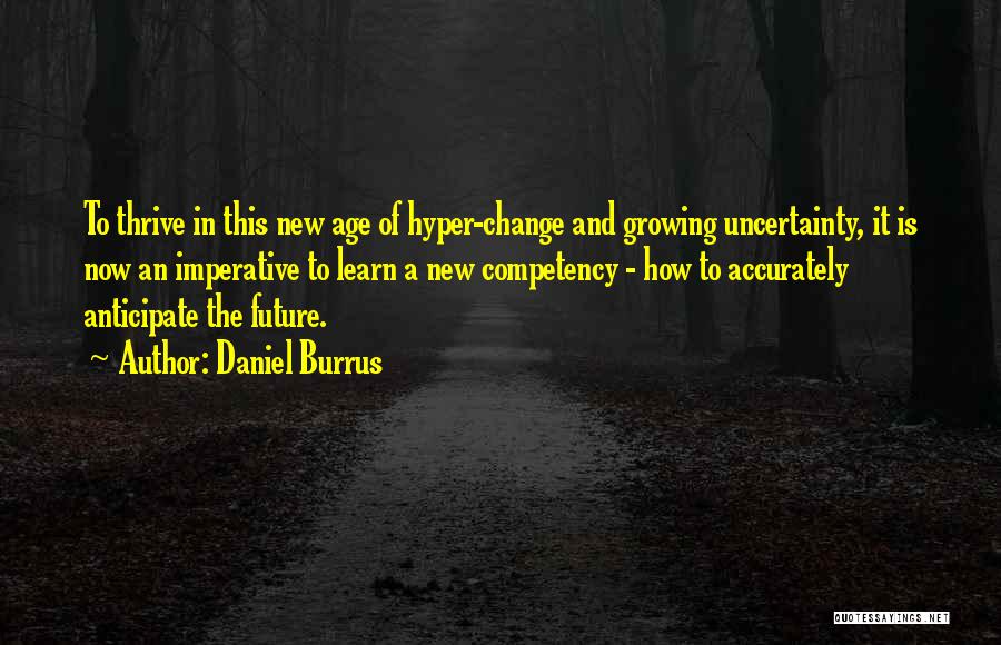 Future And Uncertainty Quotes By Daniel Burrus