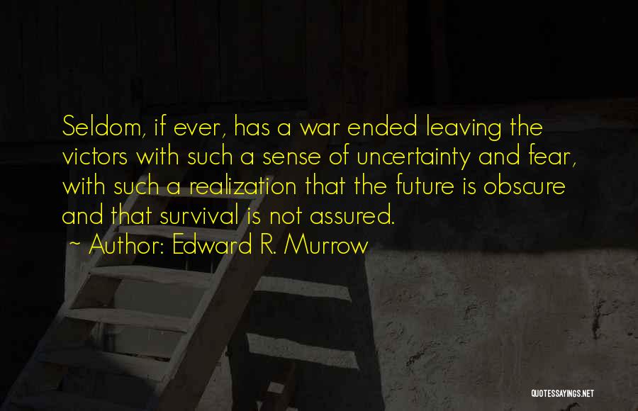 Future And Uncertainty Quotes By Edward R. Murrow