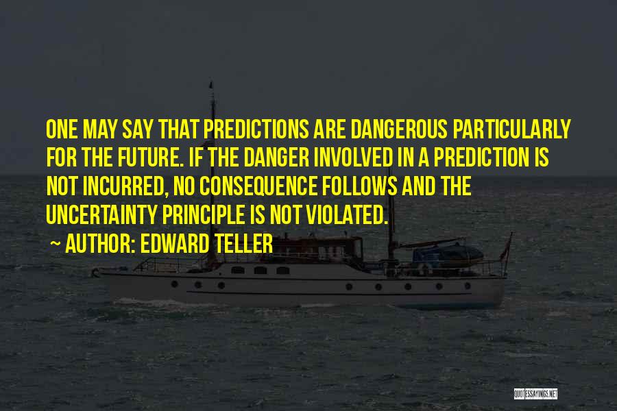 Future And Uncertainty Quotes By Edward Teller