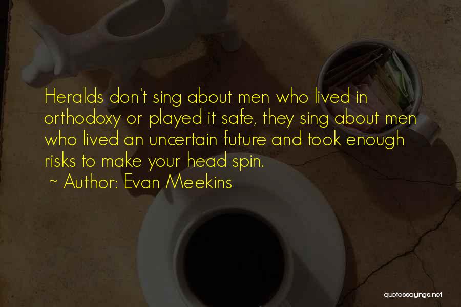 Future And Uncertainty Quotes By Evan Meekins