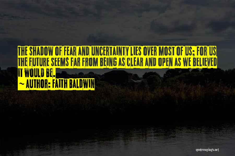 Future And Uncertainty Quotes By Faith Baldwin