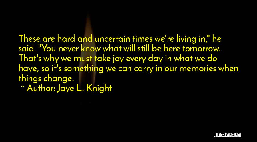 Future And Uncertainty Quotes By Jaye L. Knight