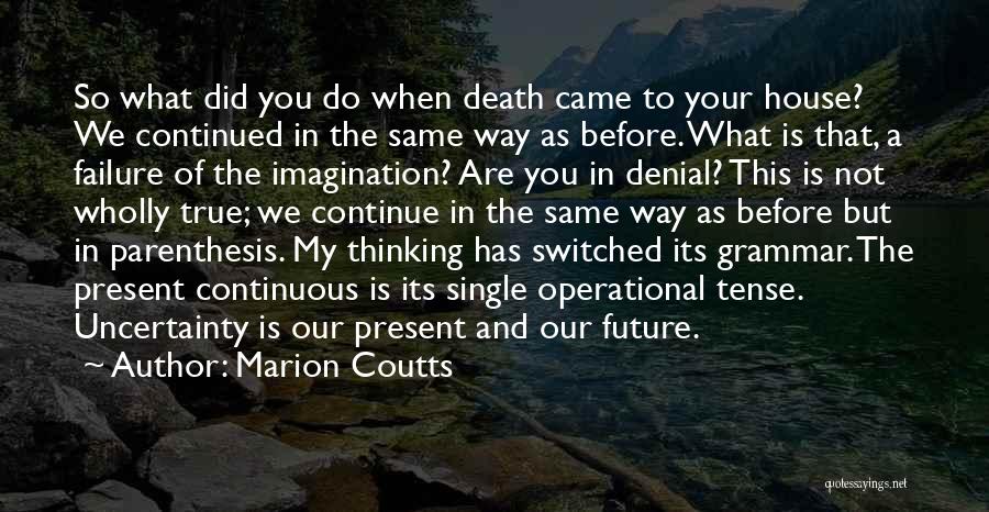 Future And Uncertainty Quotes By Marion Coutts