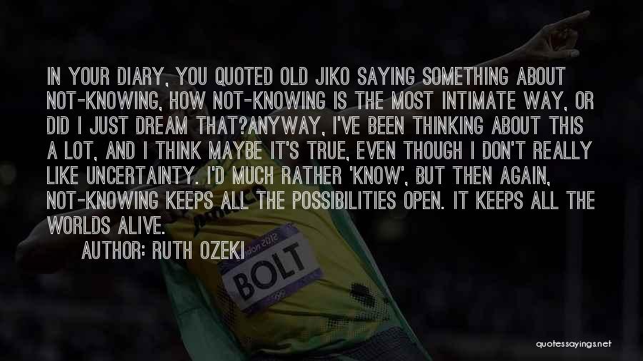 Future And Uncertainty Quotes By Ruth Ozeki