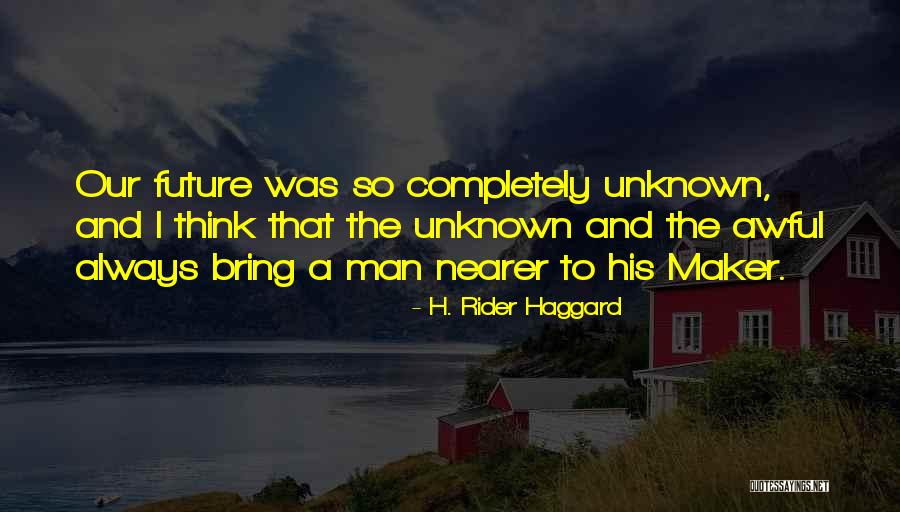 Future And Unknown Quotes By H. Rider Haggard