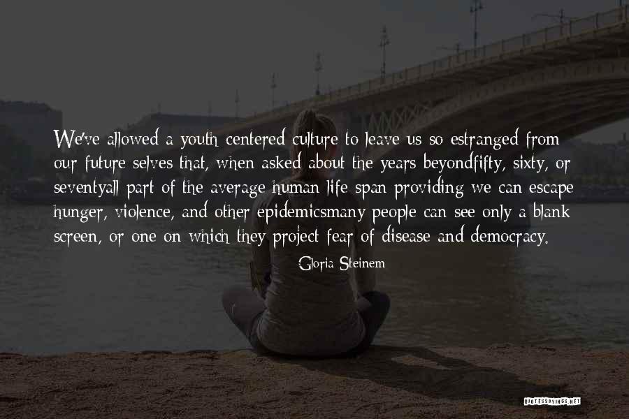 Future And Youth Quotes By Gloria Steinem Future And Youth Quotes By Gloria Steinem