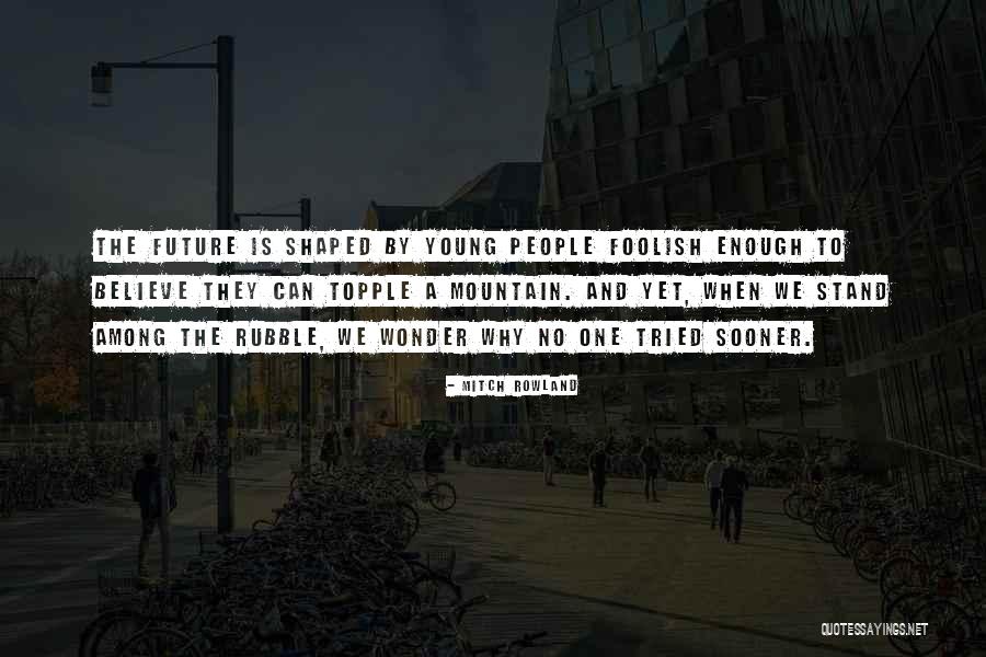Future And Youth Quotes By Mitch Rowland Future And Youth Quotes By Mitch Rowland