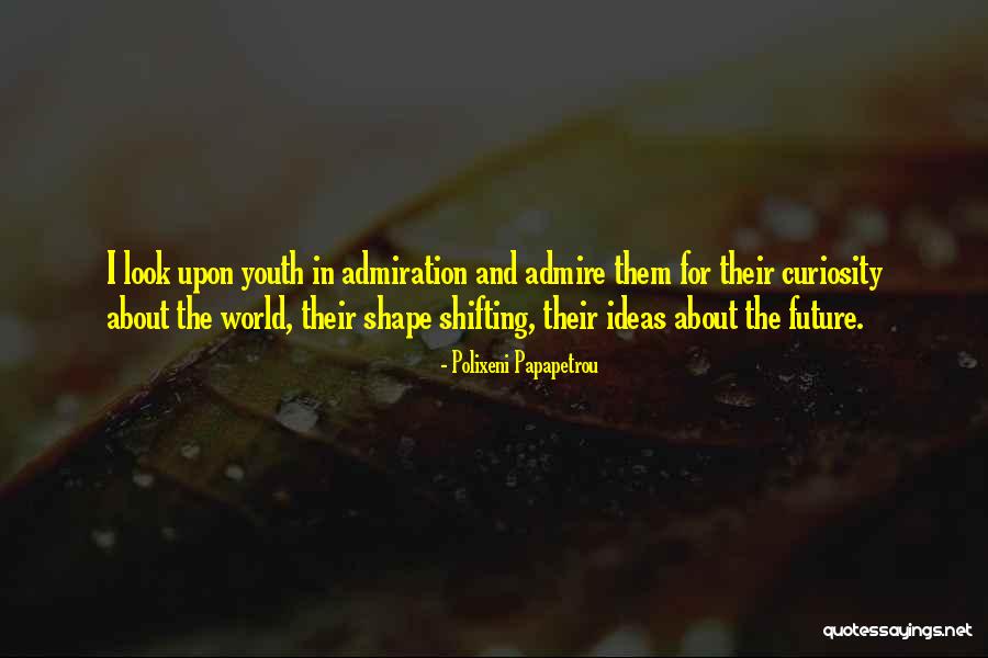 Future And Youth Quotes By Polixeni Papapetrou Future And Youth Quotes By Polixeni Papapetrou