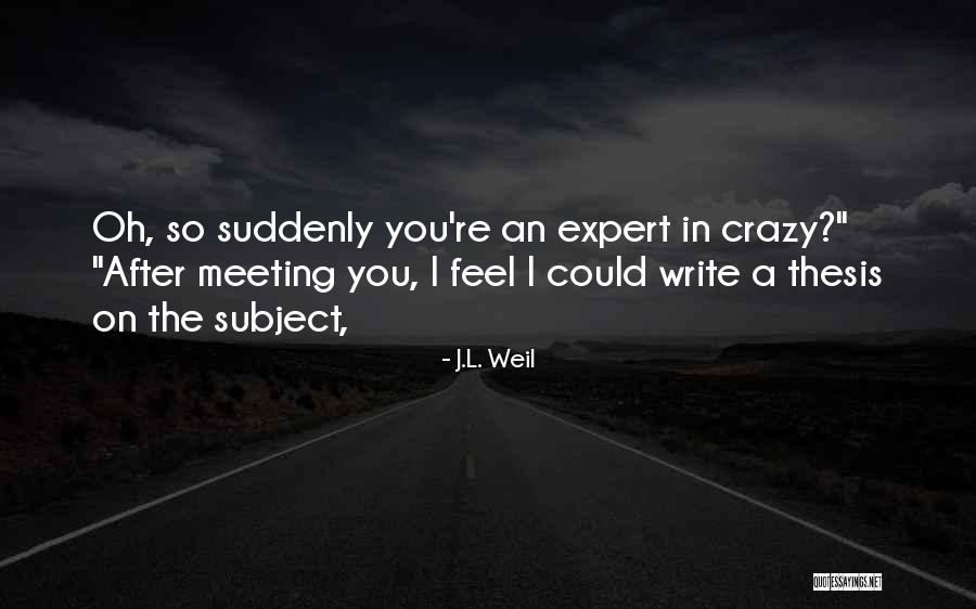 Future Being Uncertain Quotes By J.L. Weil Future Being Uncertain Quotes By J.L. Weil