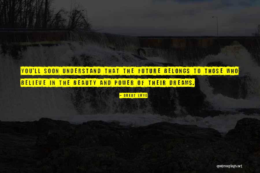 Future Belongs Quotes By Obert Skye Future Belongs Quotes By Obert Skye