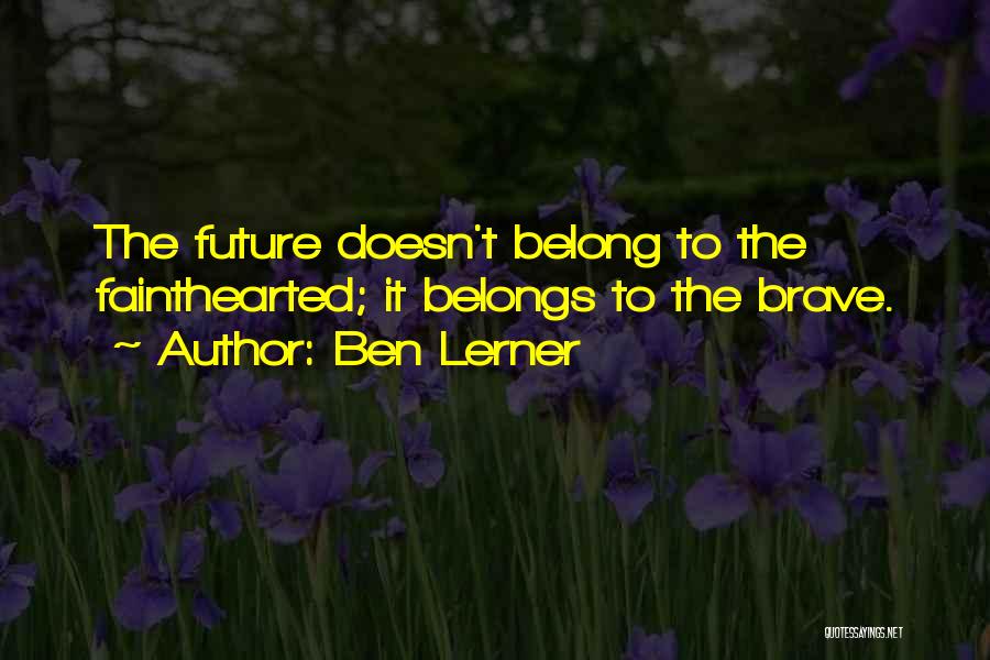 Future Belongs To Quotes By Ben Lerner