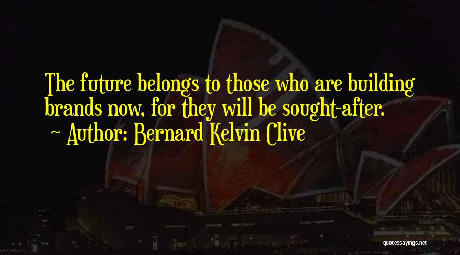 Future Belongs To Quotes By Bernard Kelvin Clive