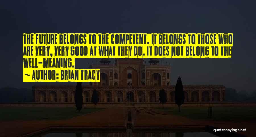 Future Belongs To Quotes By Brian Tracy