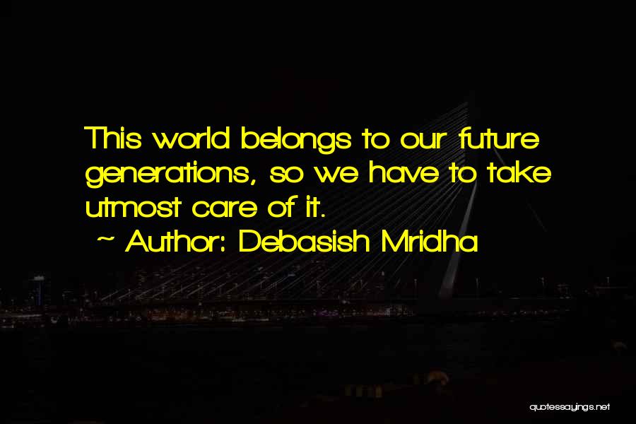 Future Belongs To Quotes By Debasish Mridha