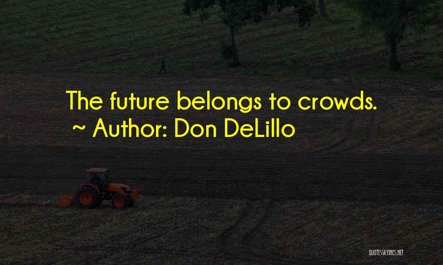 Future Belongs To Quotes By Don DeLillo