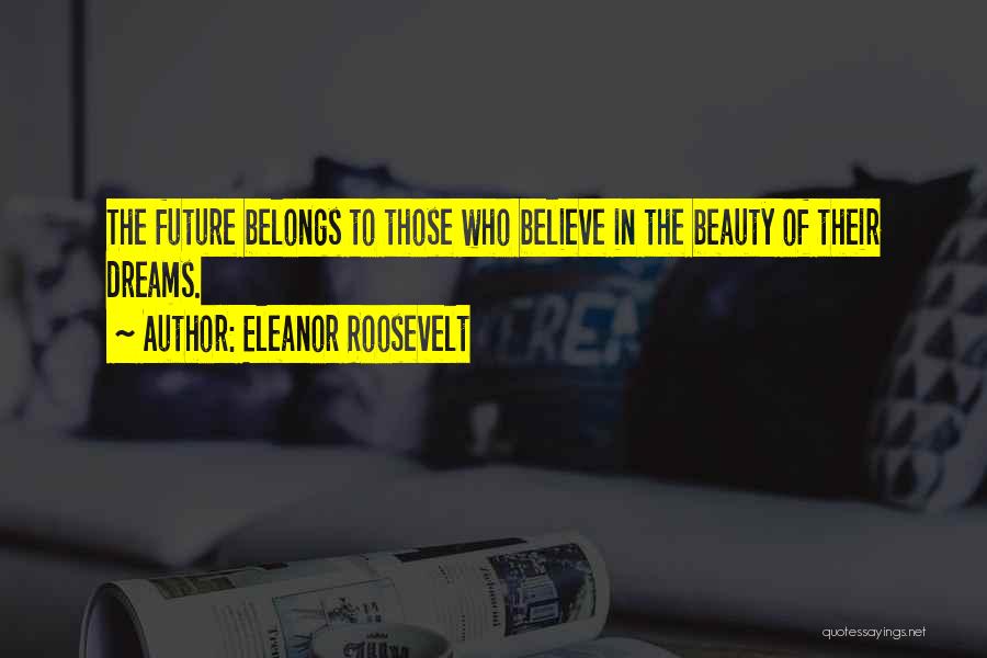 Future Belongs To Quotes By Eleanor Roosevelt