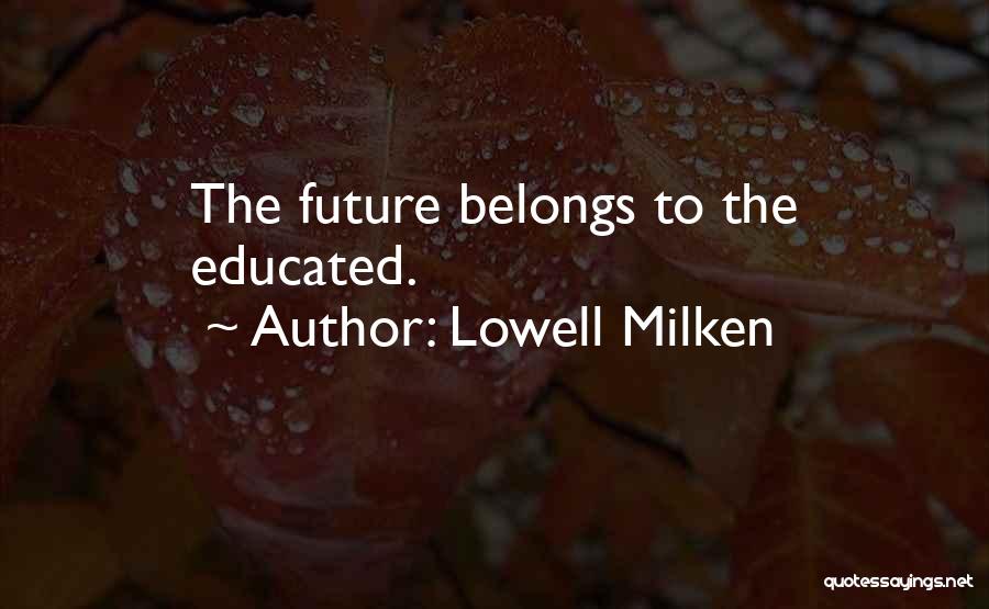 Future Belongs To Quotes By Lowell Milken