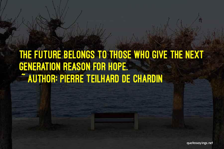 Future Belongs To Quotes By Pierre Teilhard De Chardin