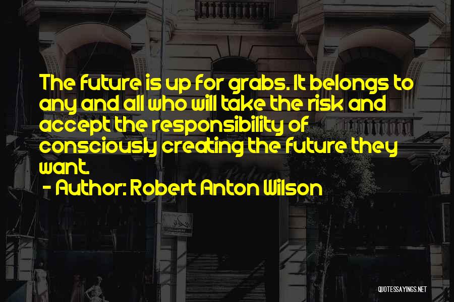 Future Belongs To Quotes By Robert Anton Wilson