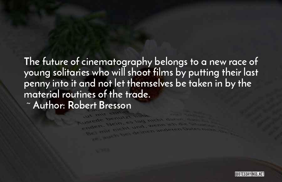Future Belongs To Quotes By Robert Bresson