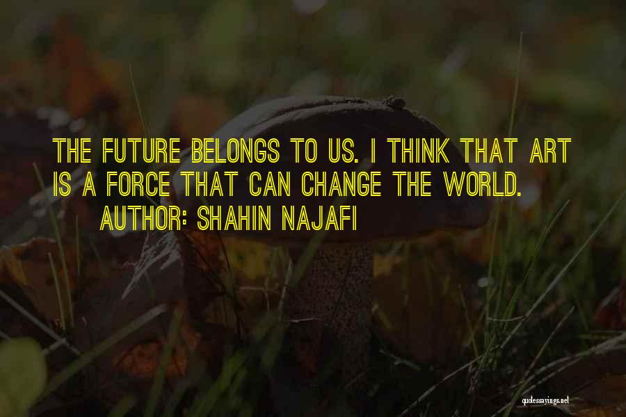 Future Belongs To Quotes By Shahin Najafi
