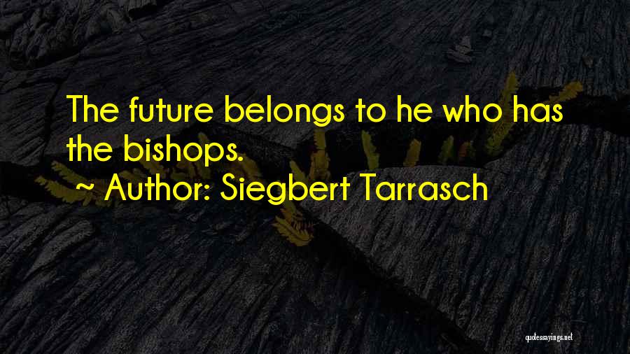 Future Belongs To Quotes By Siegbert Tarrasch