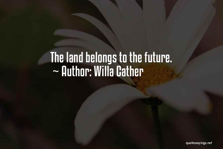 Future Belongs To Quotes By Willa Cather