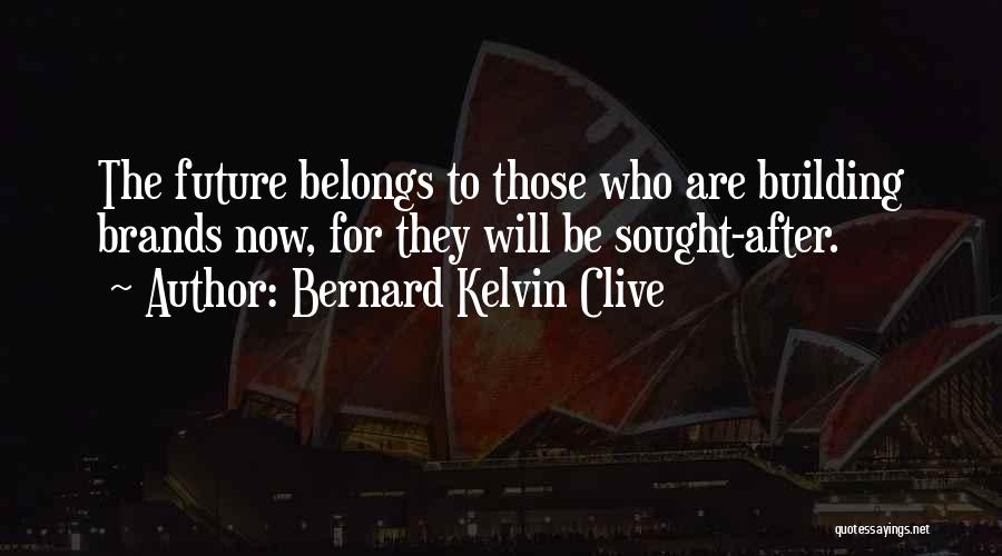 Future Belongs To Those Quotes By Bernard Kelvin Clive