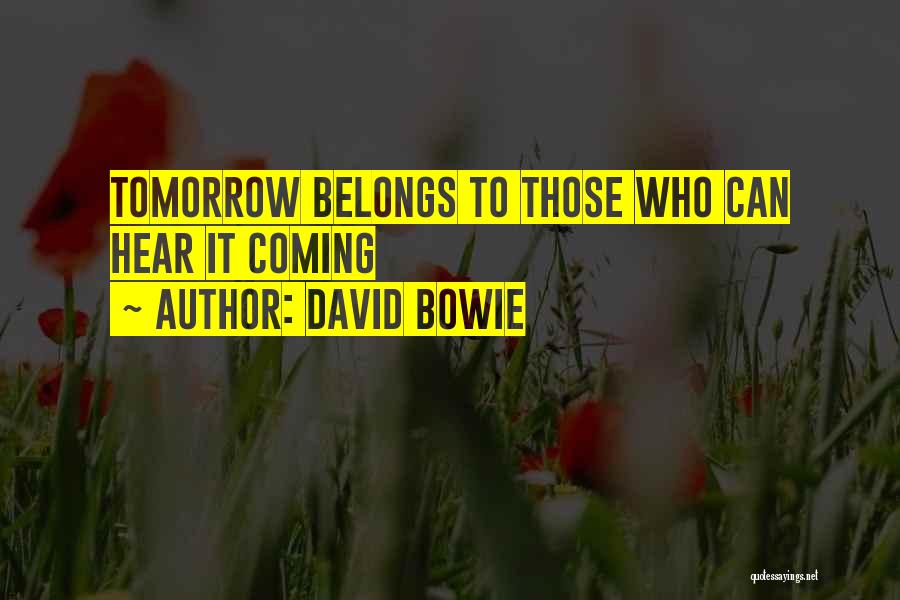 Future Belongs To Those Quotes By David Bowie