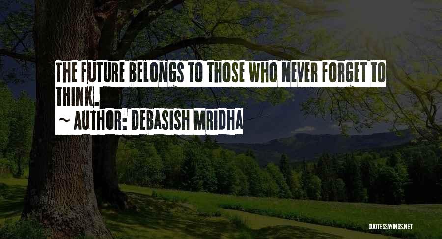 Future Belongs To Those Quotes By Debasish Mridha