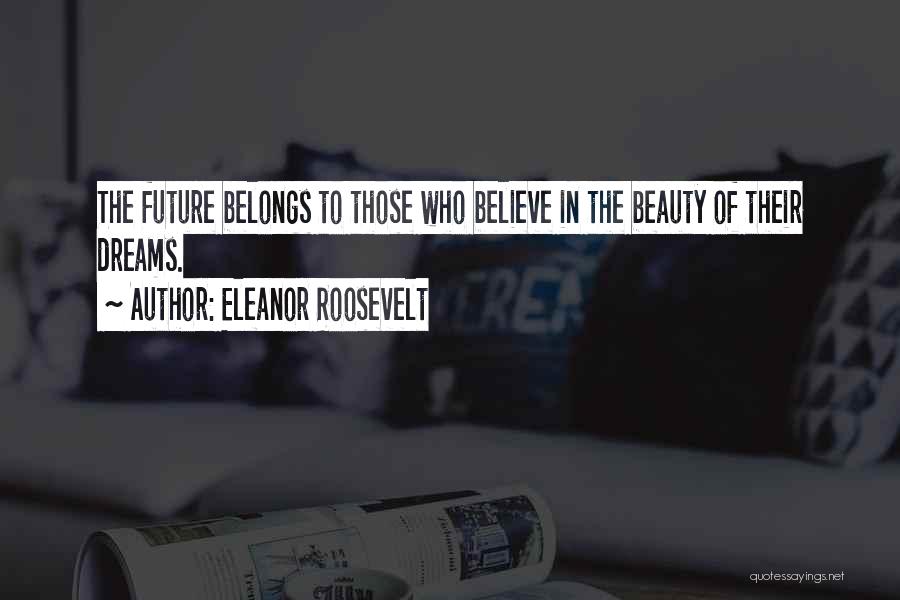 Future Belongs To Those Quotes By Eleanor Roosevelt