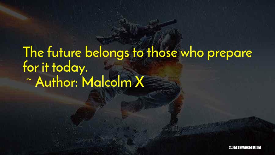 Future Belongs To Those Quotes By Malcolm X