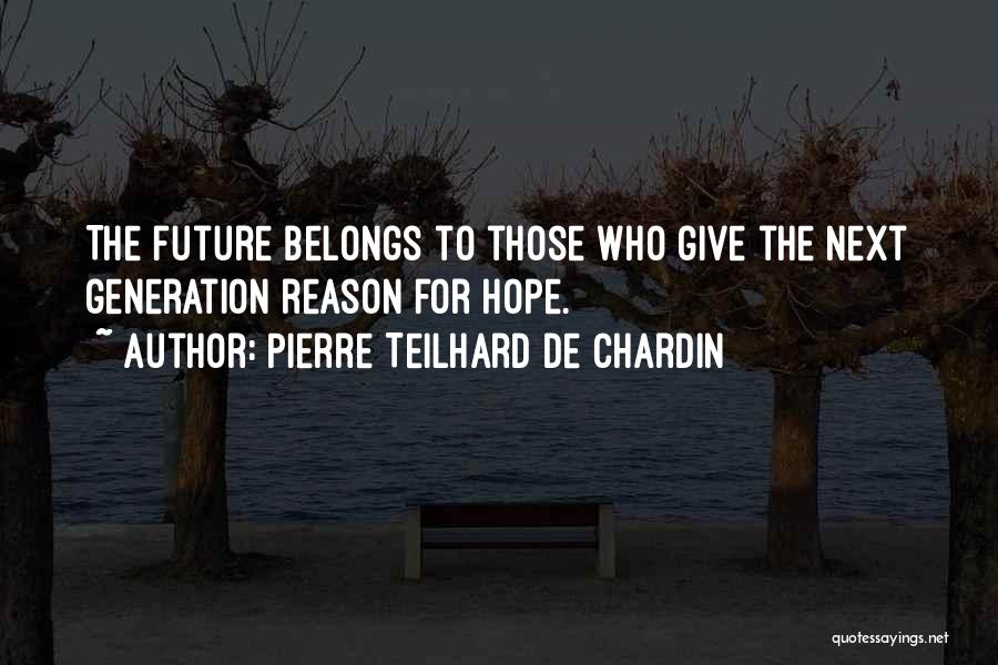 Future Belongs To Those Quotes By Pierre Teilhard De Chardin