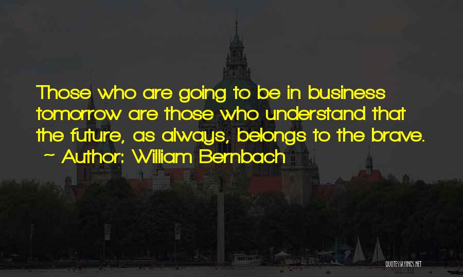 Future Belongs To Those Quotes By William Bernbach