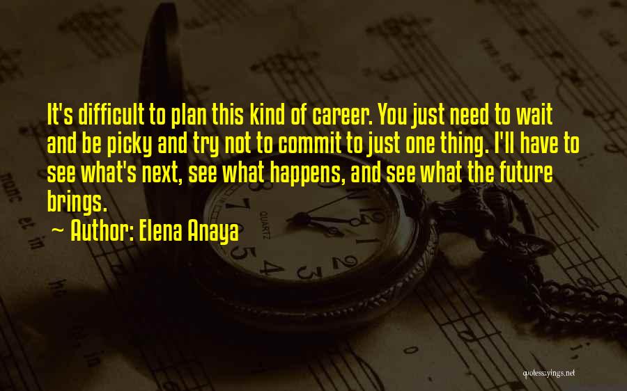 Future Brings Quotes By Elena Anaya