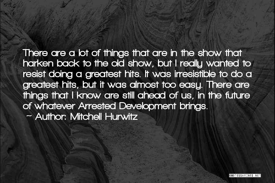 Future Brings Quotes By Mitchell Hurwitz