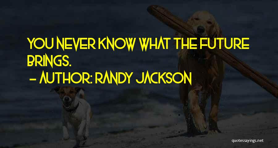 Future Brings Quotes By Randy Jackson