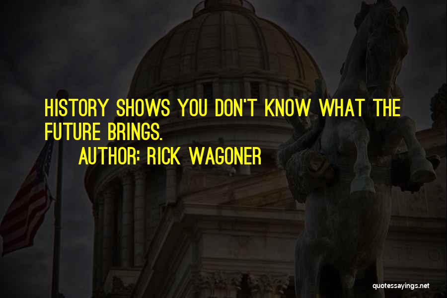 Future Brings Quotes By Rick Wagoner