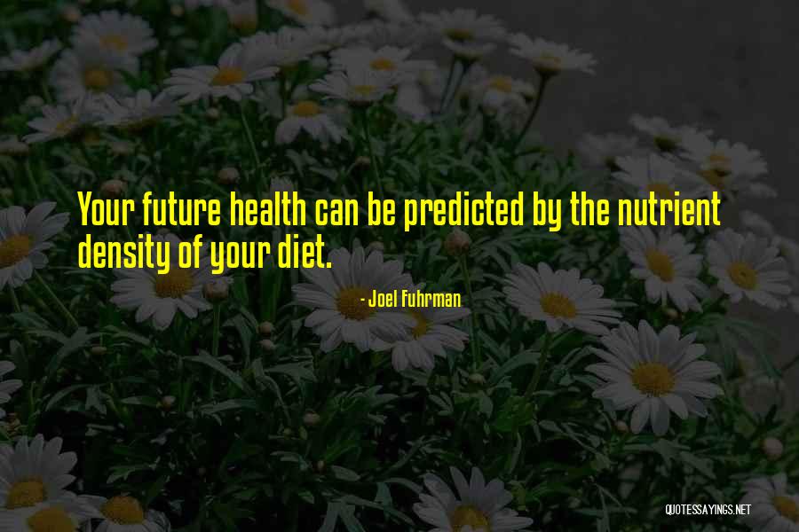 Future Cannot Be Predicted Quotes By Joel Fuhrman Future Cannot Be Predicted Quotes By Joel Fuhrman