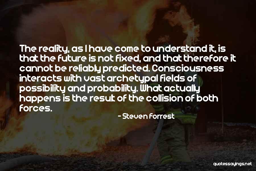 Future Cannot Be Predicted Quotes By Steven Forrest Future Cannot Be Predicted Quotes By Steven Forrest