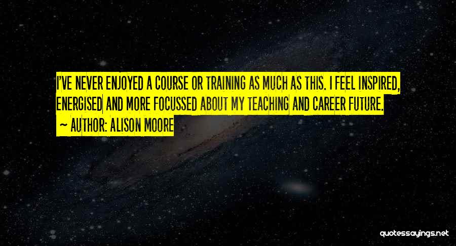 Future Career Quotes By Alison Moore