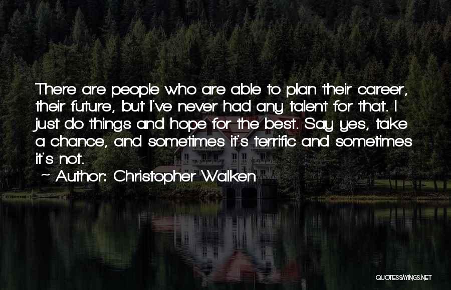 Future Career Quotes By Christopher Walken