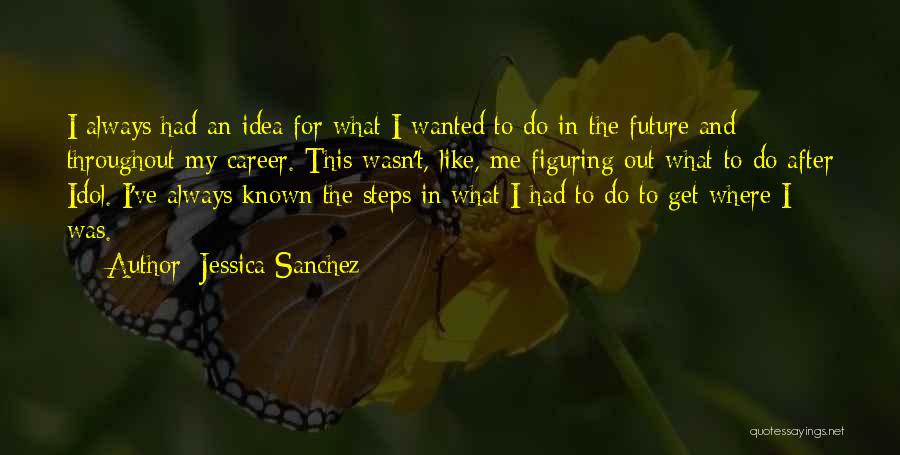 Future Career Quotes By Jessica Sanchez