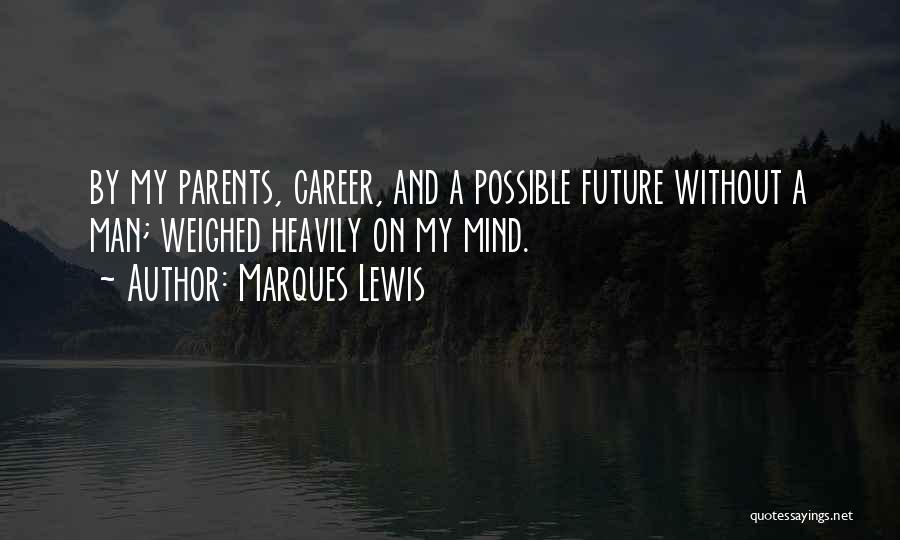 Future Career Quotes By Marques Lewis